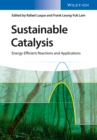 Sustainable Catalysis : Energy-Efficient Reactions and Applications - Book