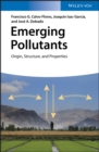 Emerging Pollutants : Origin, Structure, and Properties - Book