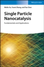 Single Particle Nanocatalysis : Fundamentals and Applications - Book