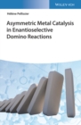 Asymmetric Metal Catalysis in Enantioselective Domino Reactions - Book