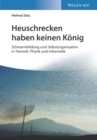 Heuschrecken haben keinen Konig : Schwarmbildung und Selbstorganisation in Tierwelt, Physik und Informatik - Book