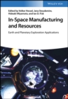 In-Space Manufacturing and Resources : Earth and Planetary Exploration Applications - Book