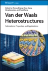 Van der Waals Heterostructures : Fabrications, Properties, and Applications - Book