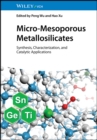 Micro-Mesoporous Metallosilicates : Synthesis, Characterization, and Catalytic Applications - Book
