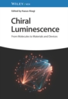 Chiral Luminescence : From Molecules to Materials and Devices - Book