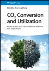 CO2 Conversion and Utilization : Photocatalytic and Electrochemical Methods and Applications - Book