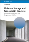 Moisture Storage and Transport in Concrete : Experimental Investigations and Computational Modeling - Book