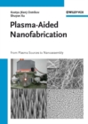 Plasma-Aided Nanofabrication : From Plasma Sources to Nanoassembly - Book