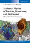 Statistical Physics of Fracture, Breakdown, and Earthquake : Effects of Disorder and Heterogeneity - Book
