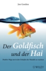 Der Goldfisch und der Hai : Positive Wege um in den Untiefen des Wandels zu wachsen - Book