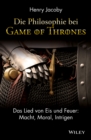 Die Philosophie bei "Game of Thrones" : Das Lied von Eis und Feuer: Macht, Moral, Intrigen - Book