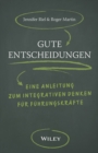 Gute Entscheidungen : Eine Anleitung zum Integrativen Denken fur Fuhrungskrafte - Book