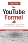 Die YouTube-Formel : Wie Sie den Algorithmus entschlusseln und eine umsatzstarke Content-Strategie entwickeln - Book