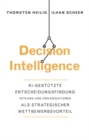 Decision Intelligence : KI-gestutzte Entscheidungsfindung in Teams und Organisationen als strategischer Wettbewerbsvorteil - Book