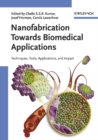 Nanofabrication Towards Biomedical Applications : Techniques, Tools, Applications, and Impact - eBook