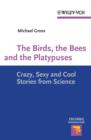 The Birds, the Bees and the Platypuses : Crazy, Sexy and Cool Stories from Science - eBook