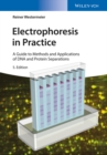 Electrophoresis in Practice : A Guide to Methods and Applications of DNA and Protein Separations - eBook
