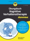 Ubungsbuch Kognitive Verhaltenstherapie fur Dummies - Book