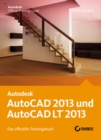 AutoCAD 2013 und AutoCAD LT 2013 : Das offizielle Trainingsbuch - Book