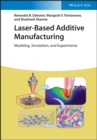 Laser-Based Additive Manufacturing : Modeling, Simulation, and Experiments - eBook
