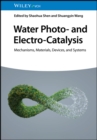 Water Photo- and Electro-Catalysis : Mechanisms, Materials, Devices, and Systems - eBook