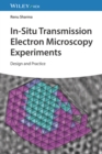 In-Situ Transmission Electron Microscopy Experiments : Design and Practice - eBook