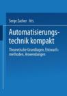 Automatisierungstechnik Kompakt : Theoretische Grundlagen, Entwurfsmethoden, Anwendungen - Book