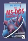 100 Rezepte Fur Ms-DOS 6.0 : Tips, Tricks Und Anwendungsbeispiele Fur Einsteiger Und Fortgeschrittene - Book