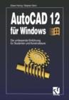 AutoCAD 12 Fur Windows : Die Umfassende Einfuhrung Fur Studenten Und Konstrukteure - Book