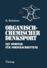 Organisch-Chemischer Denksport : Ein Seminar Fur Fortgeschrittene Mit Aufgaben Zur Naturstoffsynthese, Mechanistik Und Physikalischen Organischen Chemie - Book