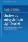 Clusters as Subsystems in Light Nuclei : Direct Cluster Reactions — Progress Towards a Unified Theory - Book