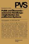 Politik Und OEkonomie -- Autonome Handlungsmoeglichkeiten Des Politischen Systems : Tagung Der Deutschen Vereinigung Fur Politische Wissenschaft in Hamburg, Herbst 1973 - Book