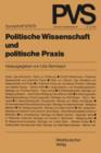 Politische Wissenschaft Und Politische Praxis : Tagung Der Deutschen Vereinigung Fur Politische Wissenschaft in Bonn, Herbst 1977 - Book