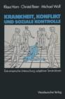 Krankheit, Konflikt Und Soziale Kontrolle : Eine Empirische Untersuchung Subjektiver Sinnstrukturen - Book