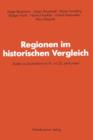 Regionen Im Historischen Vergleich : Studien Zu Deutschland Im 19. Und 20. Jahrhundert - Book