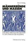 Mannerbunde Und Massen : Zur Krise Mannlicher Identitat in Der Literatur Der Moderne - Book