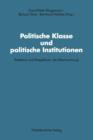 Politische Klasse Und Politische Institutionen : Probleme Und Perspektiven Der Elitenforschung. Dietrich Herzog Zum 60. Geburtstag - Book