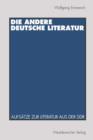 Die Andere Deutsche Literatur : Aufsatze Zur Literatur Aus Der Ddr - Book