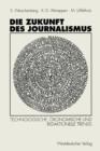 Die Zukunft Des Journalismus : Technologische, OEkonomische Und Redaktionelle Trends - Book