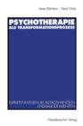Psychotherapie ALS Transformationsprozess : Expertenwissen Im Alltagshandeln Ehemaliger Klienten - Book