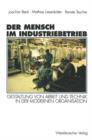 Der Mensch Im Industriebetrieb : Gestaltung Von Arbeit Und Technik in Der Modernen Organisation - Book
