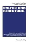 Politik Und Bedeutung : Studien Zu Den Kulturellen Grundlagen Politischen Handelns Und Politischer Institutionen - Book