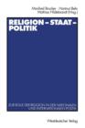 Religion -- Staat -- Politik : Zur Rolle Der Religion in Der Nationalen Und Internationalen Politik - Book