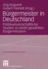 Burgermeister in Deutschland : Politikwissenschaftliche Studien Zu Direkt Gewahlten Burgermeistern - Book