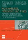 Konnektivitat, Netzwerk Und Fluss : Konzepte Gegenwartiger Medien-, Kommunikations- Und Kulturtheorie - Book
