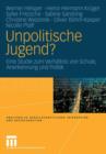 Unpolitische Jugend? : Eine Studie Zum Verhaltnis Von Schule, Anerkennung Und Politik - Book