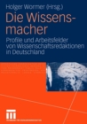 Die Wissensmacher : Profile und Arbeitsfelder von Wissenschaftsredaktionen in Deutschland - Book