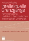 Intellektuelle Grenzgange : Pierre Bourdieu Und Ulrich Beck Zwischen Wissenschaft Und Politik - Book
