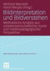 Bildinterpretation Und Bildverstehen : Methodische Ansatze Aus Sozialwissenschaftlicher, Kunst- Und Medienpadagogischer Perspektive - Book
