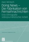 Doing News - Die Fabrikation Von Fernsehnachrichten : Eine Ethnografie Videojournalistischer Arbeit - Book
